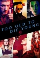 Too Old to Die Young 2019 Poster