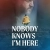 Nobody Knows I’m Here Small Poster