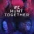 We Hunt Together Small Poster