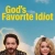 God’s Favorite Idiot Small Poster